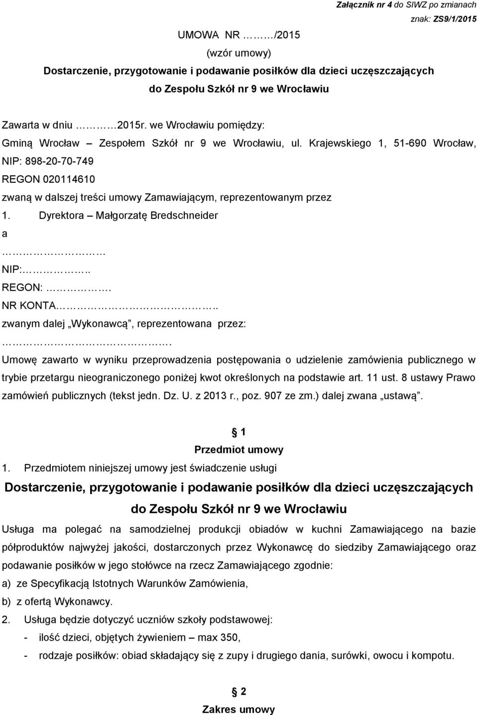 Krajewskiego 1, 51-690 Wrocław, NIP: 898-20-70-749 REGON 020114610 zwaną w dalszej treści umowy Zamawiającym, reprezentowanym przez 1. Dyrektora Małgorzatę Bredschneider a NIP:.. REGON:. NR KONTA.