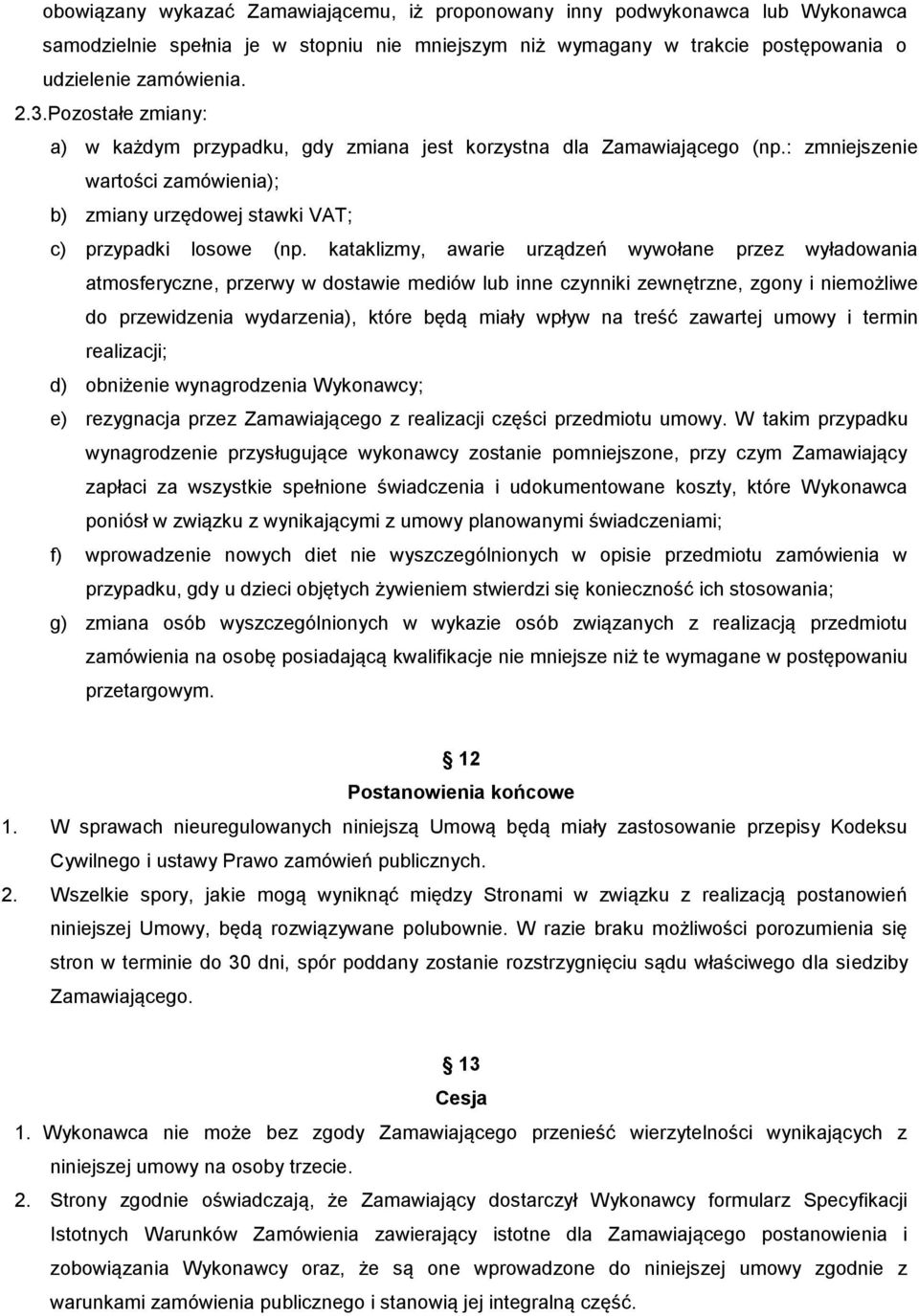 kataklizmy, awarie urządzeń wywołane przez wyładowania atmosferyczne, przerwy w dostawie mediów lub inne czynniki zewnętrzne, zgony i niemożliwe do przewidzenia wydarzenia), które będą miały wpływ na