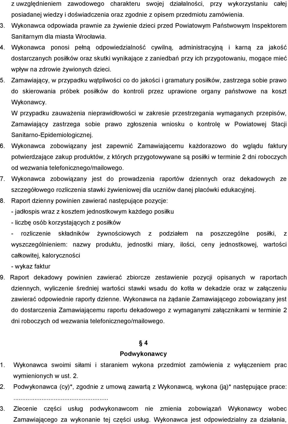 Wykonawca ponosi pełną odpowiedzialność cywilną, administracyjną i karną za jakość dostarczanych posiłków oraz skutki wynikające z zaniedbań przy ich przygotowaniu, mogące mieć wpływ na zdrowie