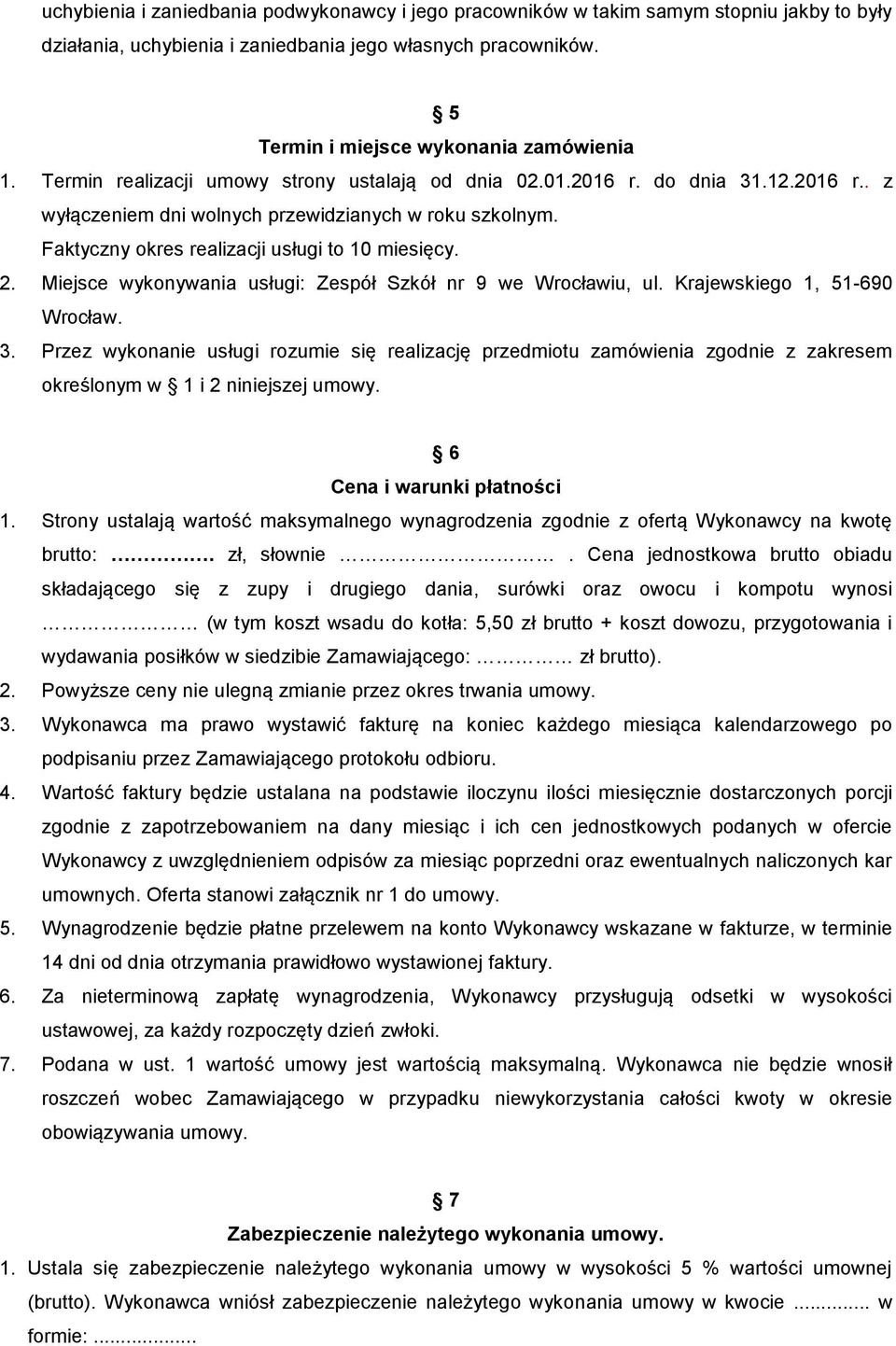 Miejsce wykonywania usługi: Zespół Szkół nr 9 we Wrocławiu, ul. Krajewskiego 1, 51-690 Wrocław. 3.