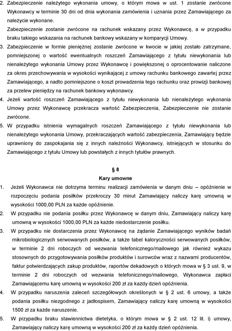 Zabezpieczenie w formie pieniężnej zostanie zwrócone w kwocie w jakiej zostało zatrzymane, pomniejszonej o wartość ewentualnych roszczeń Zamawiającego z tytułu niewykonania lub nienależytego