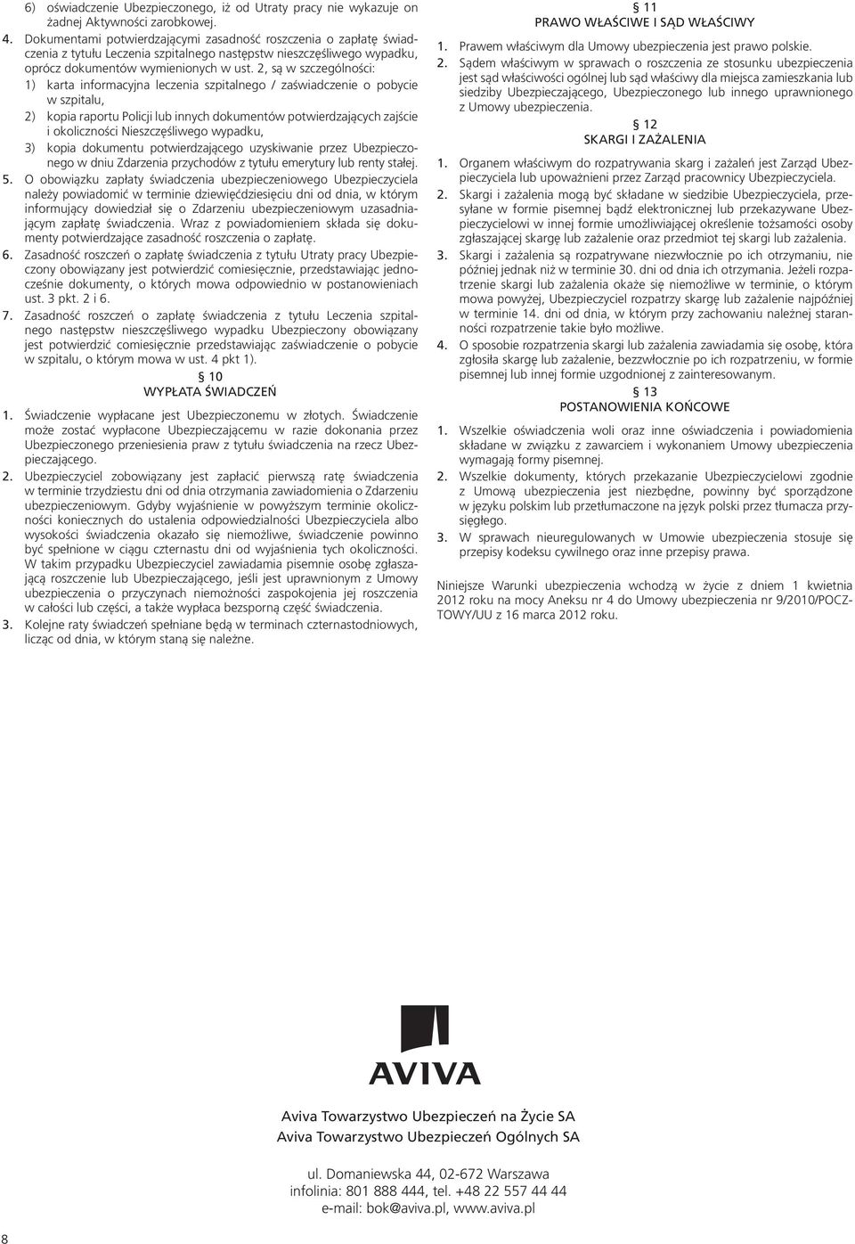 2, są w szczególności: 1) karta informacyjna leczenia szpitalnego / zaświadczenie o pobycie w szpitalu, 2) kopia raportu Policji lub innych dokumentów potwierdzających zajście i okoliczności