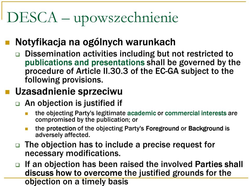 Uzasadnienie sprzeciwu An objection is justified if the objecting Party's legitimate academic or commercial interests are compromised by the publication; or the protection of