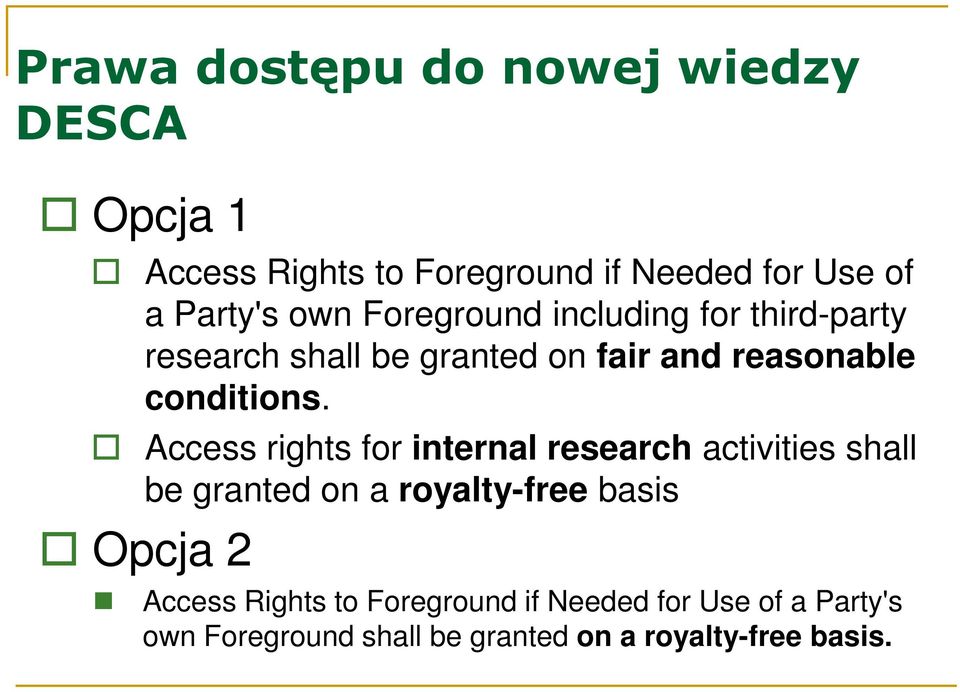 Access rights for internal research activities shall be granted on a royalty-free basis Opcja 2 Access