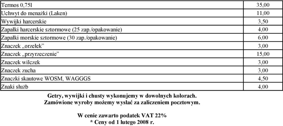 /opakowanie) 11,00 3,50 6,00 Znaczek orzełek 3,00 Znaczek przyrzeczenie 15,00 Znaczek wilczek 3,00 Znaczek zucha 3,00