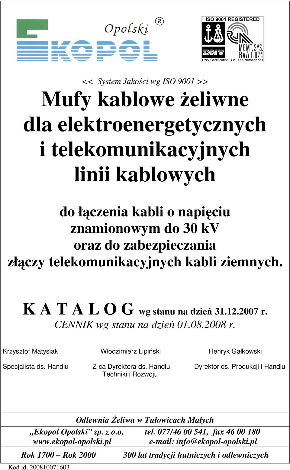K A T A L O G wg stanu na dzień 31.12.2007 r. CENNIK wg stanu na dzień 01.08.2008 r.