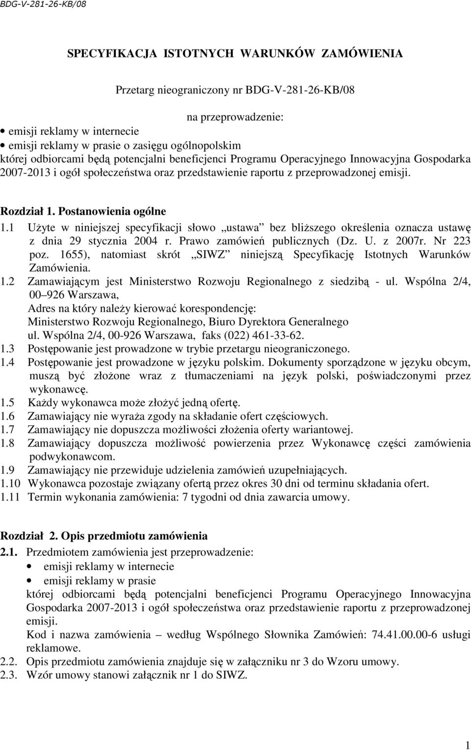 Postanowienia ogólne 1.1 UŜyte w niniejszej specyfikacji słowo ustawa bez bliŝszego określenia oznacza ustawę z dnia 29 stycznia 2004 r. Prawo zamówień publicznych (Dz. U. z 2007r. Nr 223 poz.