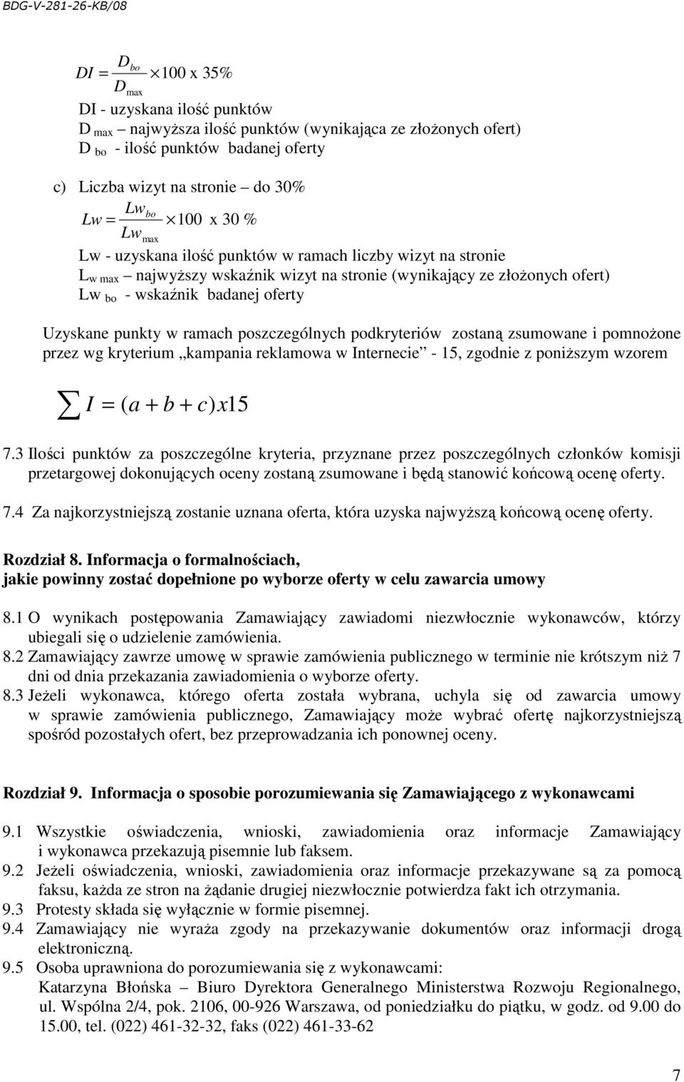 w ramach poszczególnych podkryteriów zostaną zsumowane i pomnoŝone przez wg kryterium kampania reklamowa w Internecie - 15, zgodnie z poniŝszym wzorem I = ( a + b + c) x15 7.