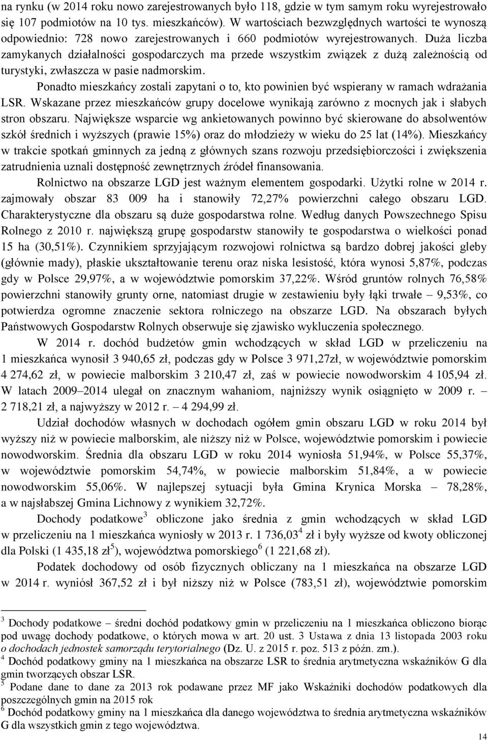Duża liczba zamykanych działalności gospodarczych ma przede wszystkim związek z dużą zależnością od turystyki, zwłaszcza w pasie nadmorskim.