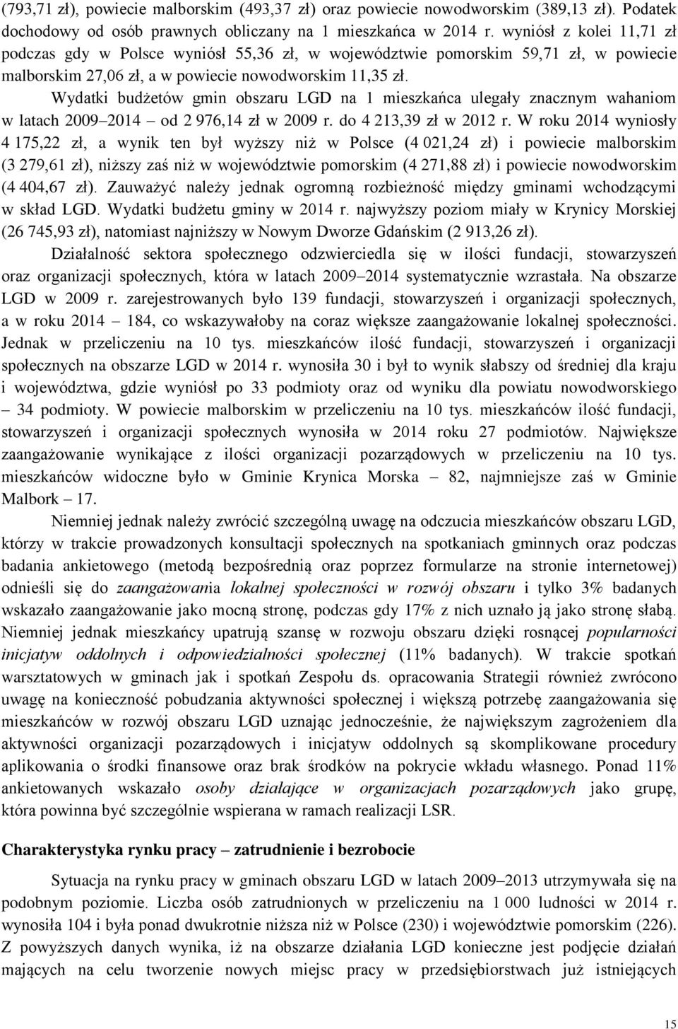Wydatki budżetów gmin obszaru LGD na 1 mieszkańca ulegały znacznym wahaniom w latach 2009 2014 od 2 976,14 zł w 2009 r. do 4 213,39 zł w 2012 r.