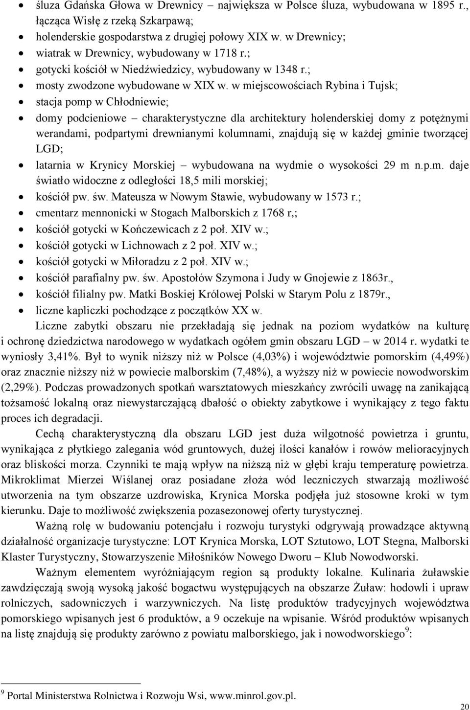 w miejscowościach Rybina i Tujsk; stacja pomp w Chłodniewie; domy podcieniowe charakterystyczne dla architektury holenderskiej domy z potężnymi werandami, podpartymi drewnianymi kolumnami, znajdują