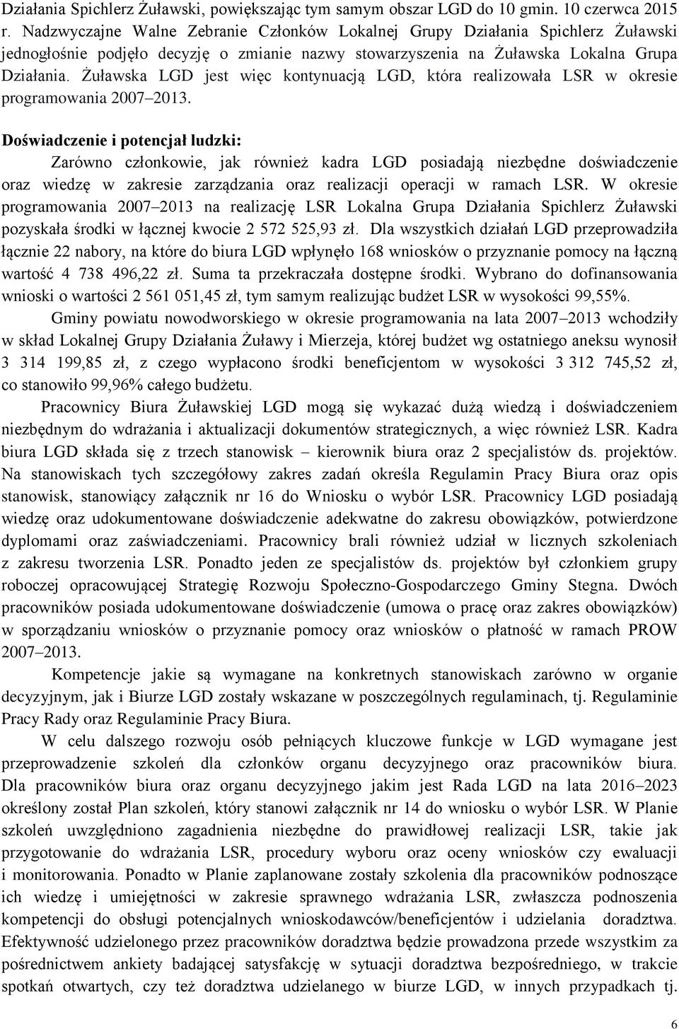 Żuławska LGD jest więc kontynuacją LGD, która realizowała LSR w okresie programowania 2007 2013.