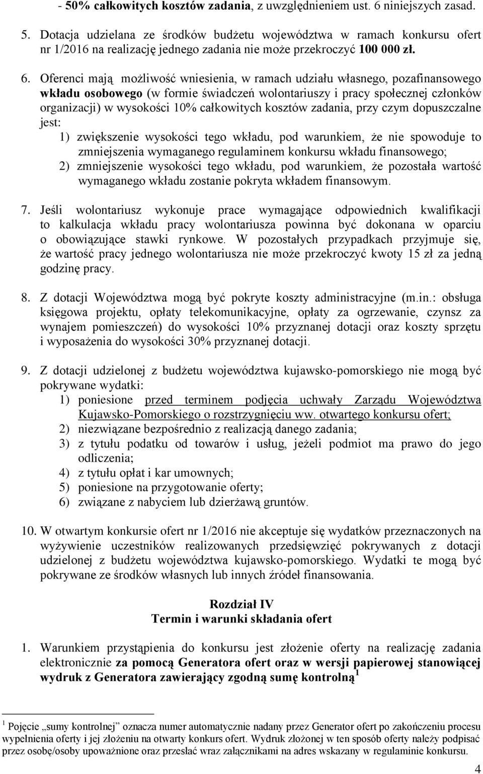 całkowitych kosztów zadania, przy czym dopuszczalne jest: 1) zwiększenie wysokości tego wkładu, pod warunkiem, że nie spowoduje to zmniejszenia wymaganego regulaminem konkursu wkładu finansowego; 2)
