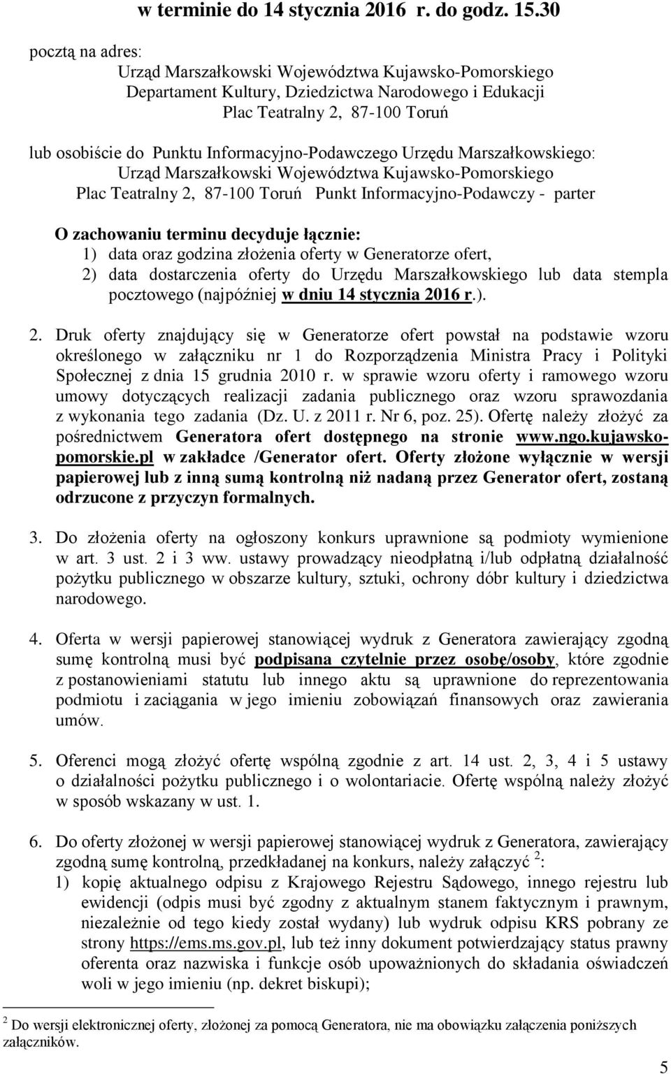 Informacyjno-Podawczego Urzędu Marszałkowskiego: Urząd Marszałkowski Województwa Kujawsko-Pomorskiego Plac Teatralny 2, 87-100 Toruń Punkt Informacyjno-Podawczy - parter O zachowaniu terminu decyduje