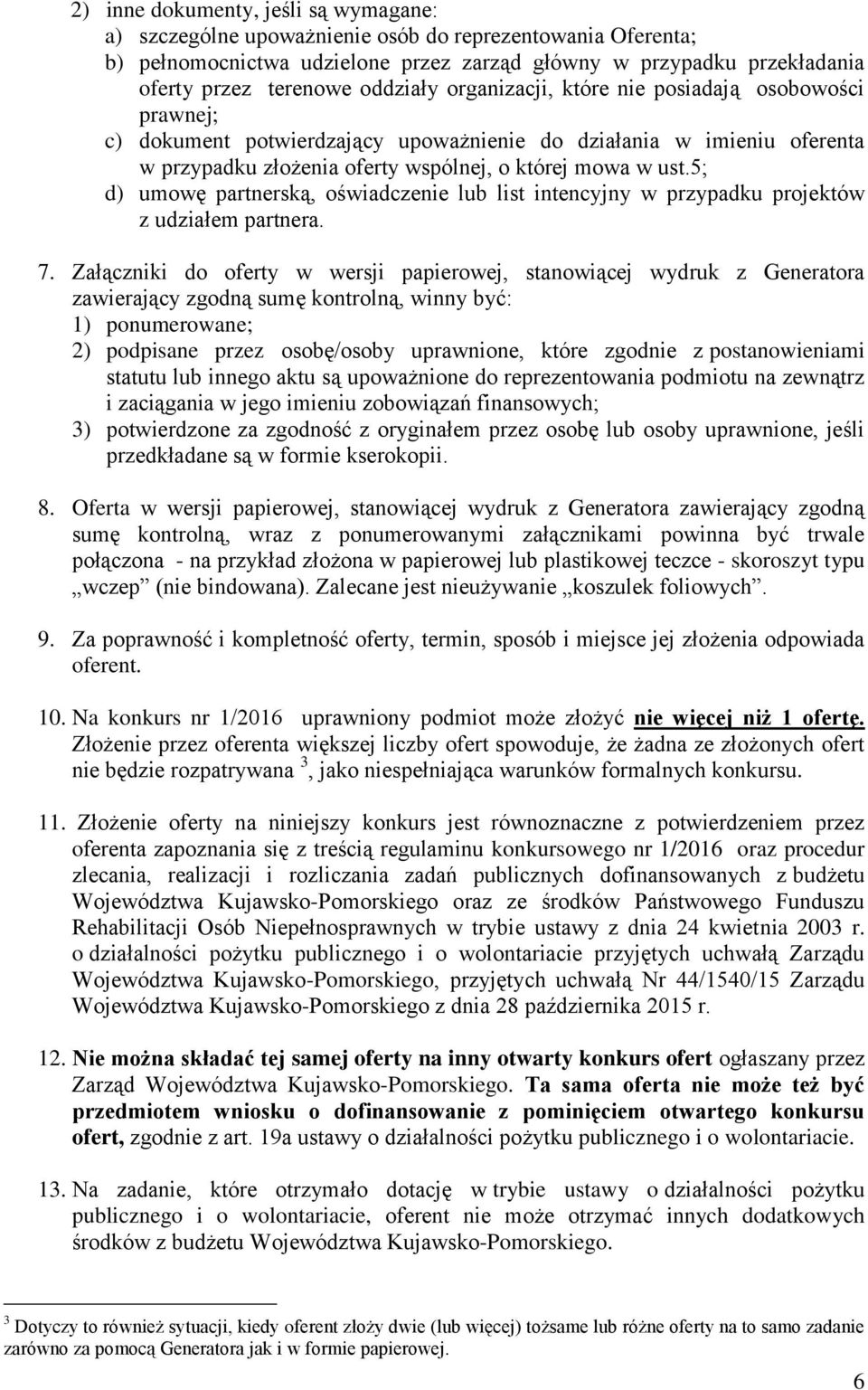 5; d) umowę partnerską, oświadczenie lub list intencyjny w przypadku projektów z udziałem partnera. 7.