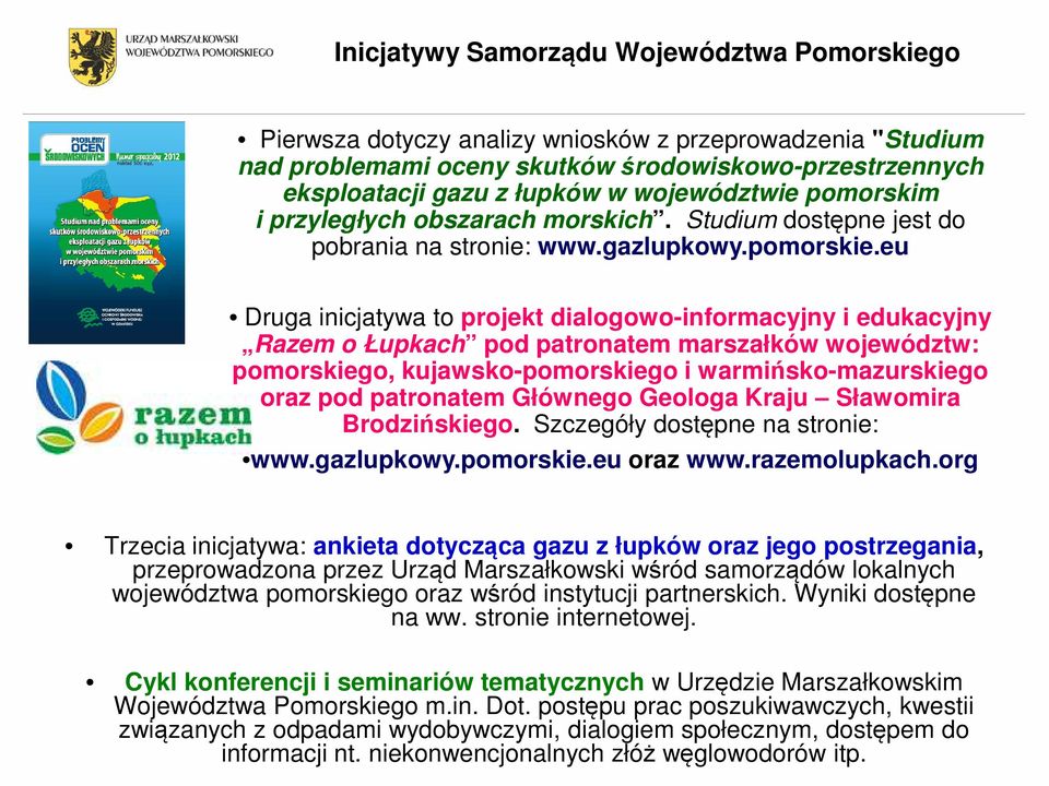 eu Druga inicjatywa to projekt dialogowo-informacyjny i edukacyjny Razem o Łupkach pod patronatem marszałków województw: pomorskiego, kujawsko-pomorskiego i warmińsko-mazurskiego oraz pod patronatem