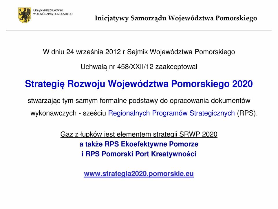 opracowania dokumentów wykonawczych - sześciu Regionalnych Programów Strategicznych (RPS).