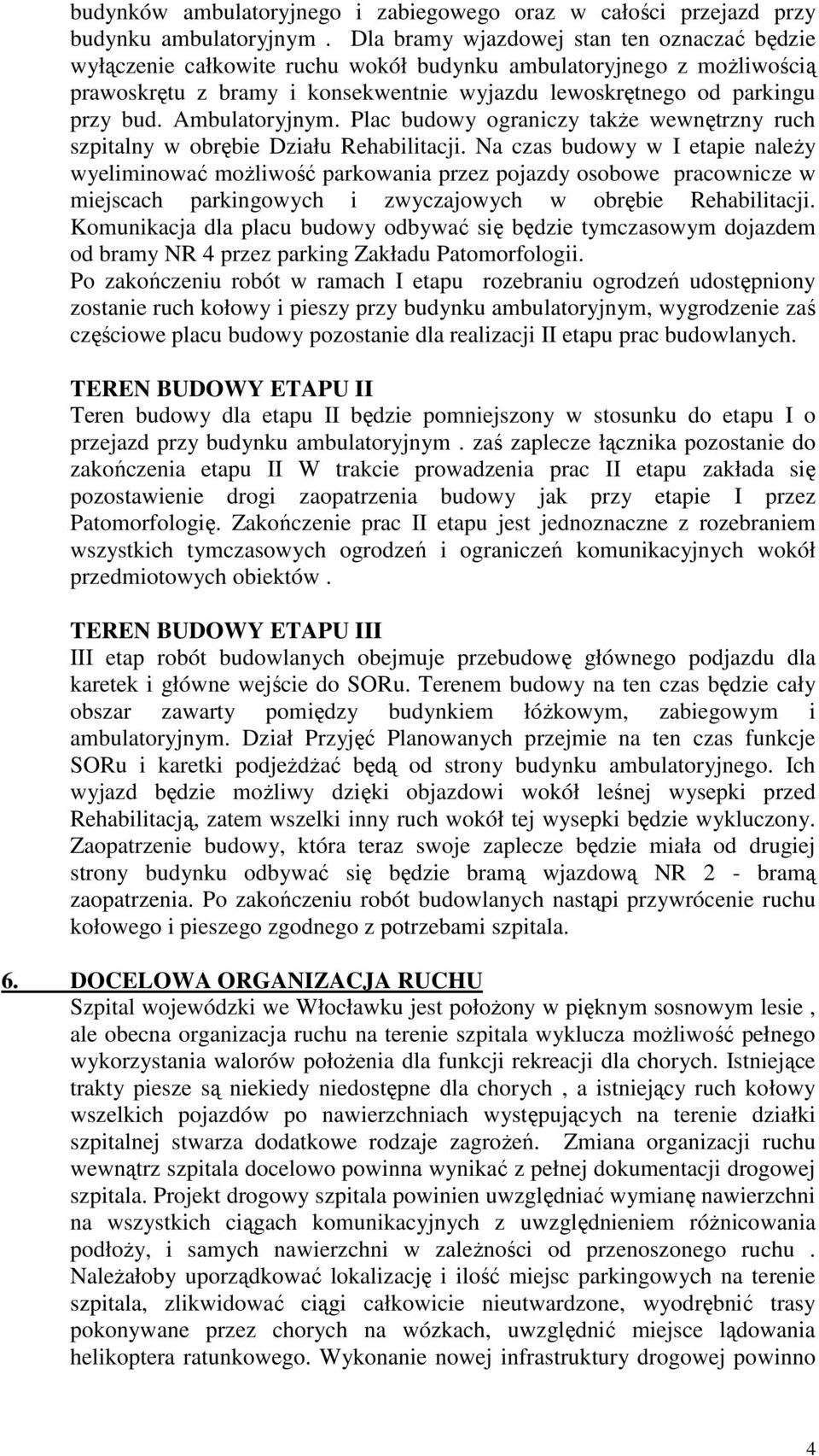 Ambulatoryjnym. Plac budowy ograniczy także wewnętrzny ruch szpitalny w obrębie Działu Rehabilitacji.
