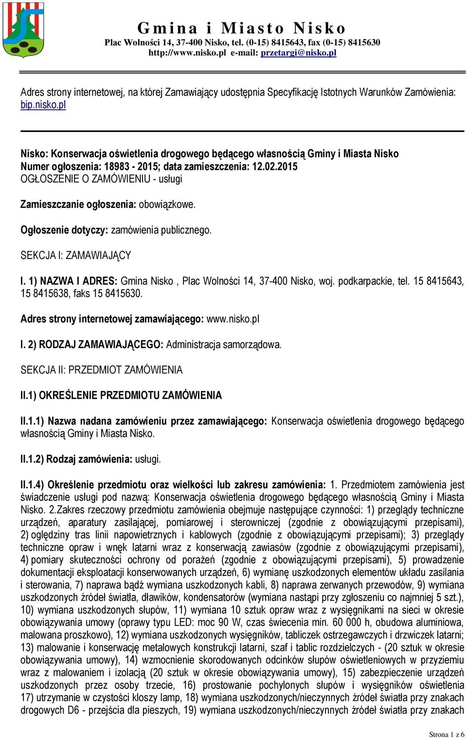 2015 OGŁOSZENIE O ZAMÓWIENIU - usługi Zamieszczanie ogłoszenia: obowiązkowe. Ogłoszenie dotyczy: zamówienia publicznego. SEKCJA I: ZAMAWIAJĄCY I.