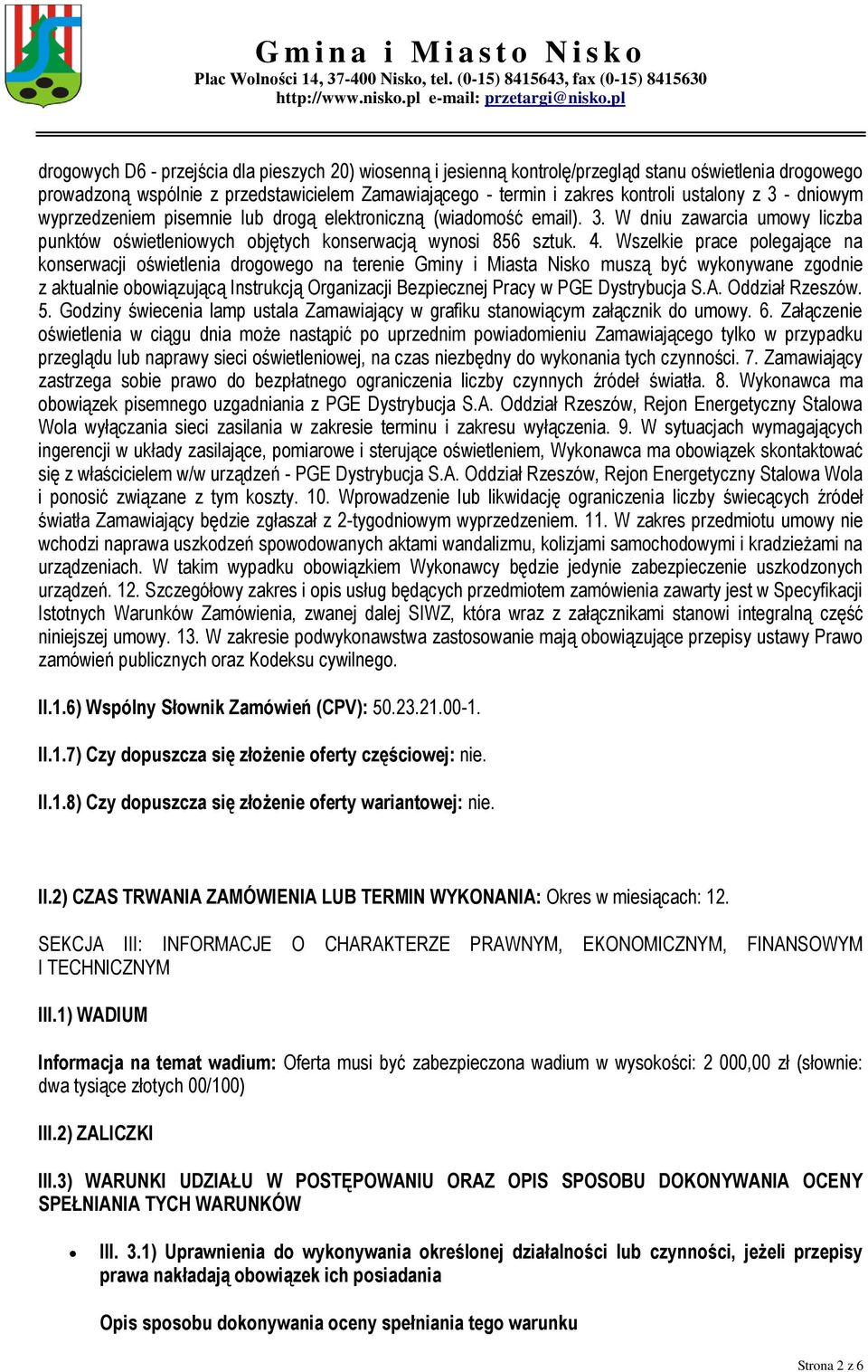 Wszelkie prace polegające na konserwacji oświetlenia drogowego na terenie Gminy i Miasta Nisko muszą być wykonywane zgodnie z aktualnie obowiązującą Instrukcją Organizacji Bezpiecznej Pracy w PGE