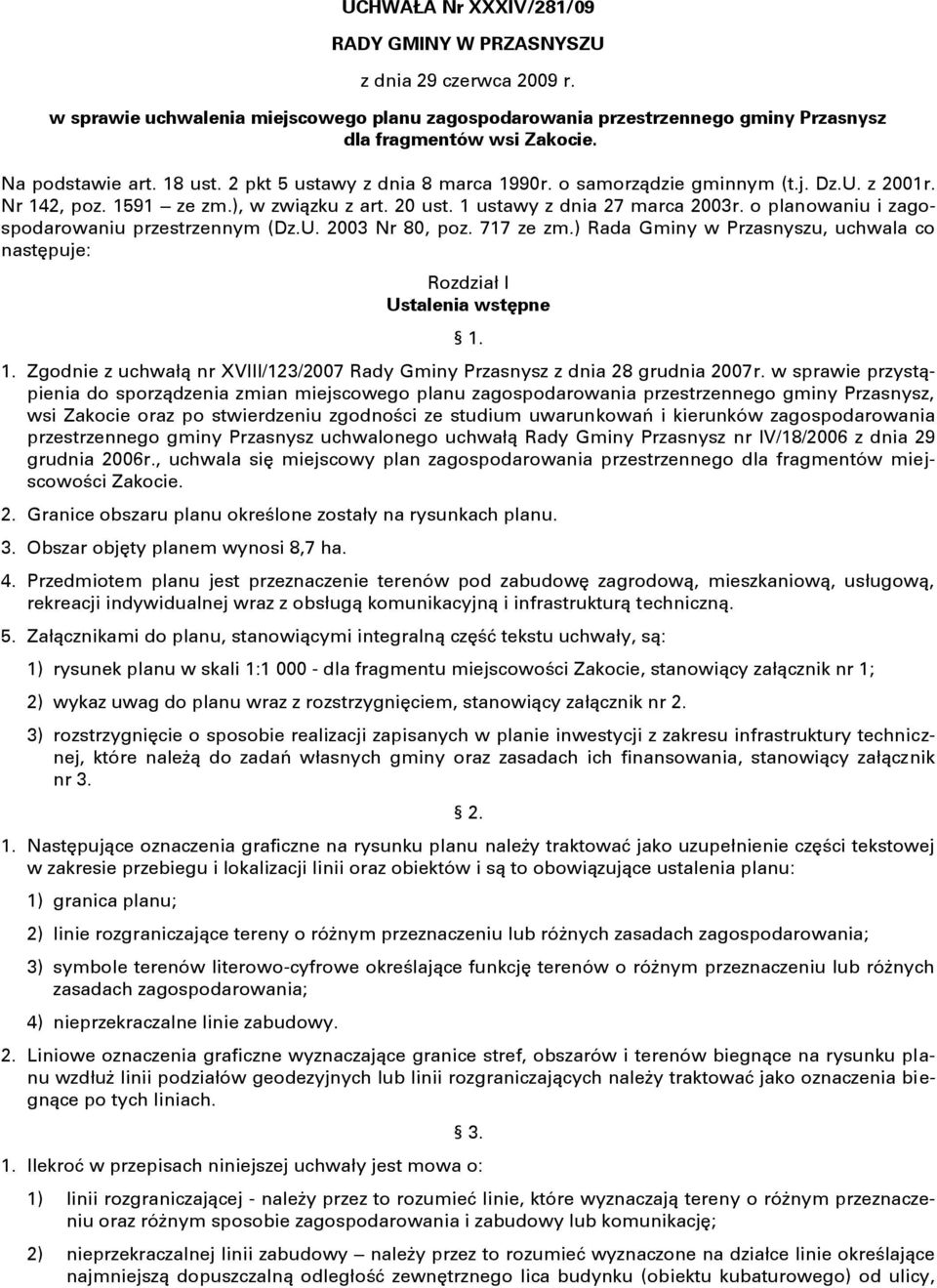 o planowaniu i zagospodarowaniu przestrzennym (Dz.U. 2003 Nr 80, poz. 717 ze zm.) Rada Gminy w Przasnyszu, uchwala co następuje: Rozdział I Ustalenia wstępne 1.