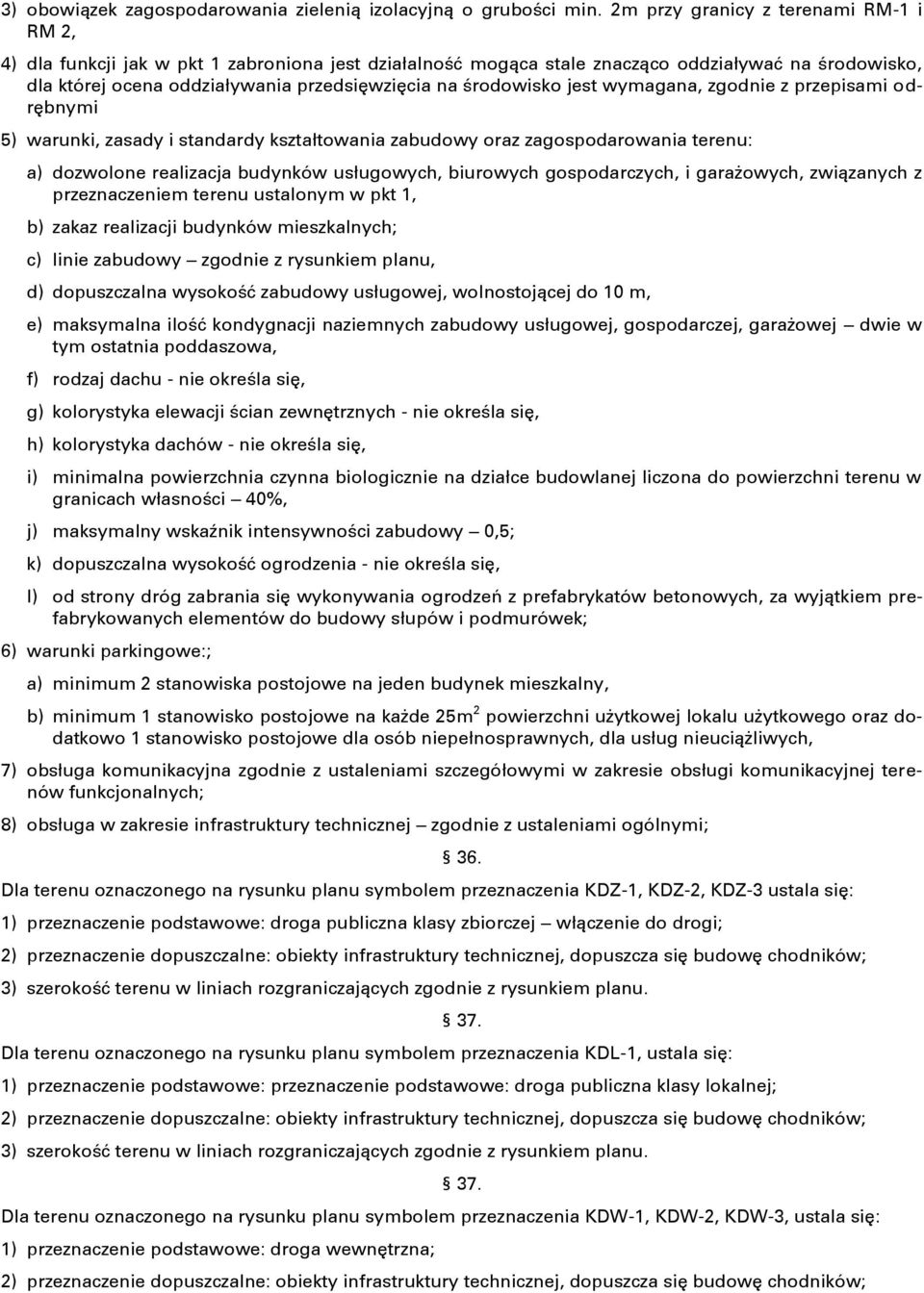 środowisko jest wymagana, zgodnie z przepisami odrębnymi 5) warunki, zasady i standardy kształtowania zabudowy oraz zagospodarowania terenu: a) dozwolone realizacja budynków usługowych, biurowych