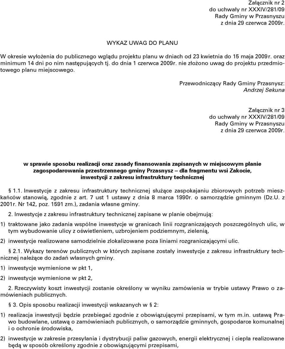 nie złożono uwag do projektu przedmiotowego planu miejscowego.