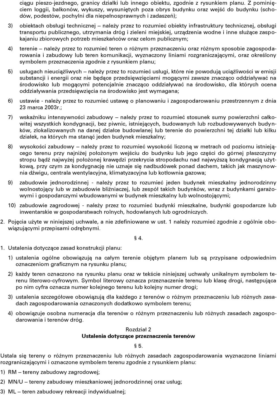 przez to rozumieć obiekty infrastruktury technicznej, obsługi transportu publicznego, utrzymania dróg i zieleni miejskiej, urządzenia wodne i inne służące zaspokajaniu zbiorowych potrzeb mieszkańców