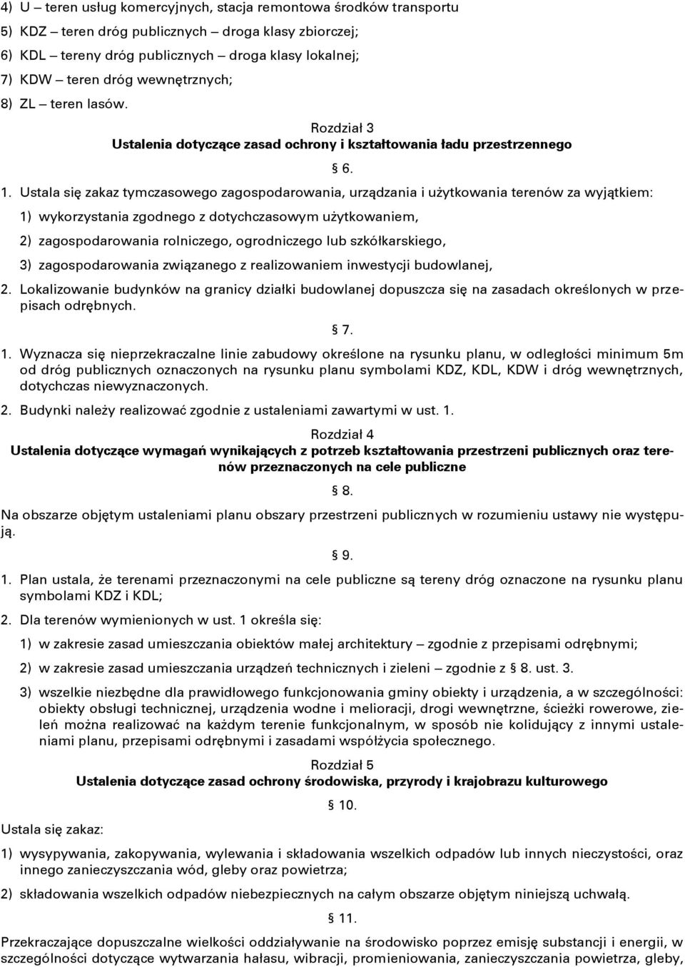 Ustala się zakaz tymczasowego zagospodarowania, urządzania i użytkowania terenów za wyjątkiem: 6.