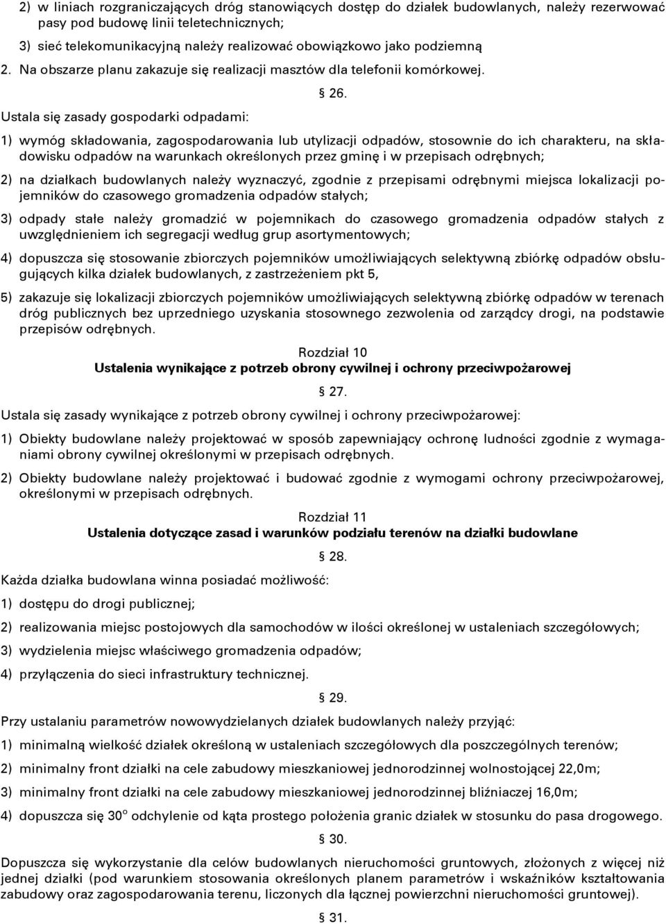 1) wymóg składowania, zagospodarowania lub utylizacji odpadów, stosownie do ich charakteru, na składowisku odpadów na warunkach określonych przez gminę i w przepisach odrębnych; 2) na działkach