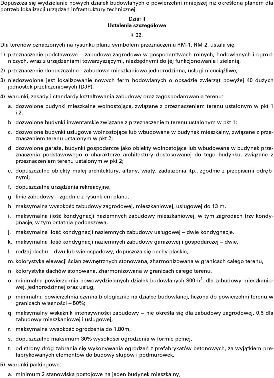 urządzeniami towarzyszącymi, niezbędnymi do jej funkcjonowania i zielenią, 2) przeznaczenie dopuszczalne - zabudowa mieszkaniowa jednorodzinna, usługi nieuciążliwe; 3) niedozwolone jest lokalizowanie