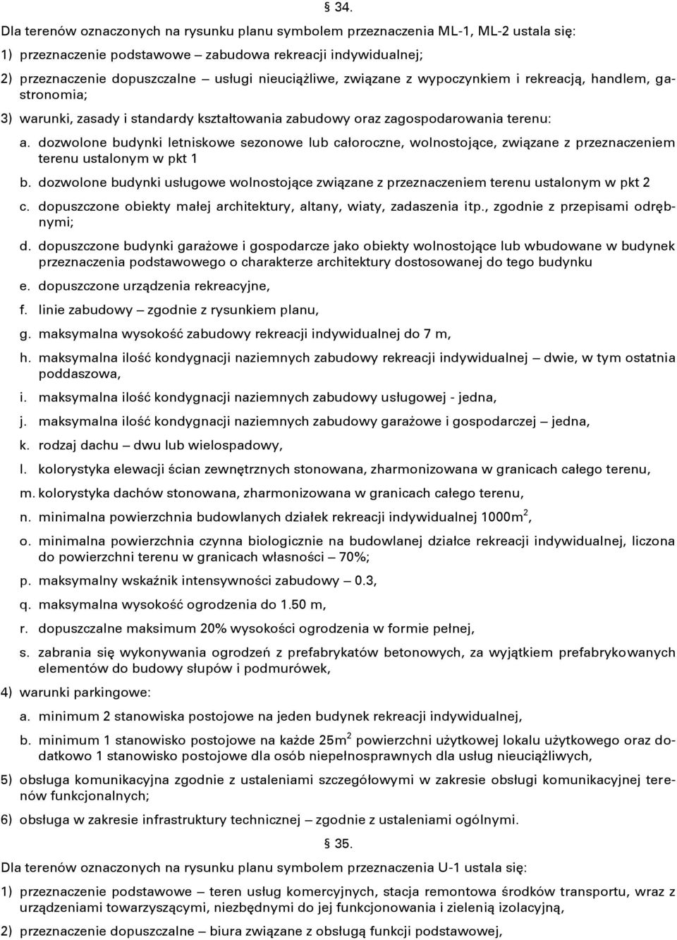 dozwolone budynki letniskowe sezonowe lub całoroczne, wolnostojące, związane z przeznaczeniem terenu ustalonym w pkt 1 b.