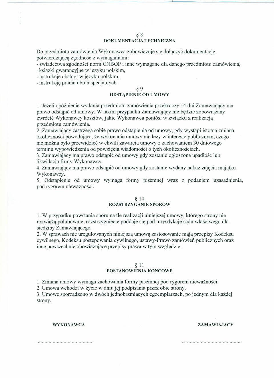 Jeżeli opóźnienie wydania przedmiotu zamówienia przekroczy 14 dni Zamawiający ma prawo odstąpić od umowy.
