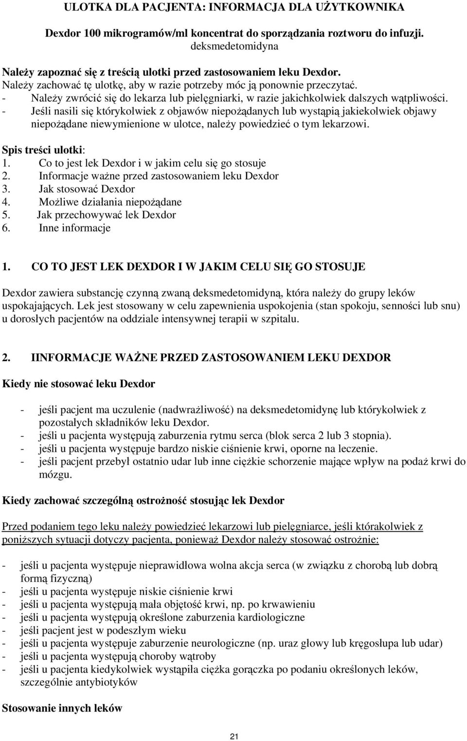 - Nale y zwróci si do lekarza lub piel gniarki, w razie jakichkolwiek dalszych w tpliwo ci.