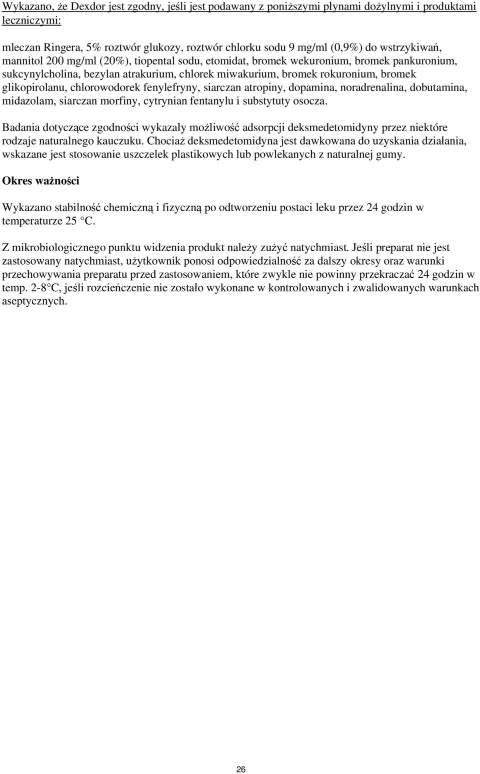 chlorowodorek fenylefryny, siarczan atropiny, dopamina, noradrenalina, dobutamina, midazolam, siarczan morfiny, cytrynian fentanylu i substytuty osocza.