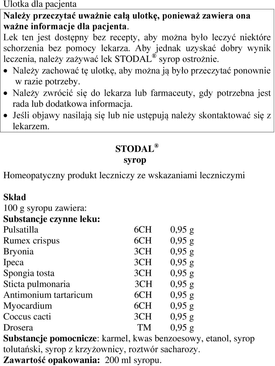 Należy zachować tę ulotkę, aby można ją było przeczytać ponownie w razie potrzeby. Należy zwrócić się do lekarza lub farmaceuty, gdy potrzebna jest rada lub dodatkowa informacja.