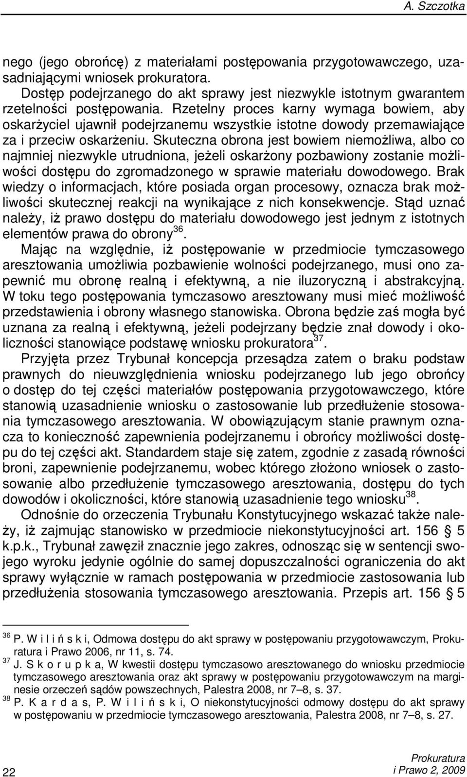 Rzetelny proces karny wymaga bowiem, aby oskarŝyciel ujawnił podejrzanemu wszystkie istotne dowody przemawiające za i przeciw oskarŝeniu.