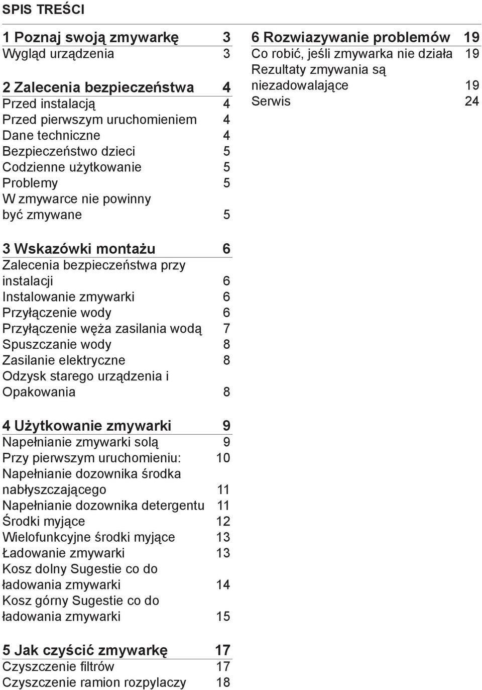 montażu 6 Zalecenia bezpieczeństwa przy instalacji 6 Instalowanie zmywarki 6 Przyłączenie wody 6 Przyłączenie węża zasilania wodą 7 Spuszczanie wody 8 Zasilanie elektryczne 8 Odzysk starego