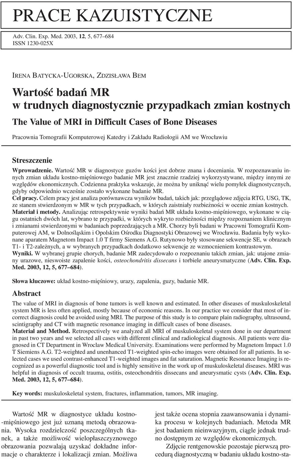 Pracownia Tomografii Komputerowej Katedry i Zakładu Radiologii AM we Wrocławiu Streszczenie Wprowadzenie. Wartość MR w diagnostyce guzów kości jest dobrze znana i doceniania.