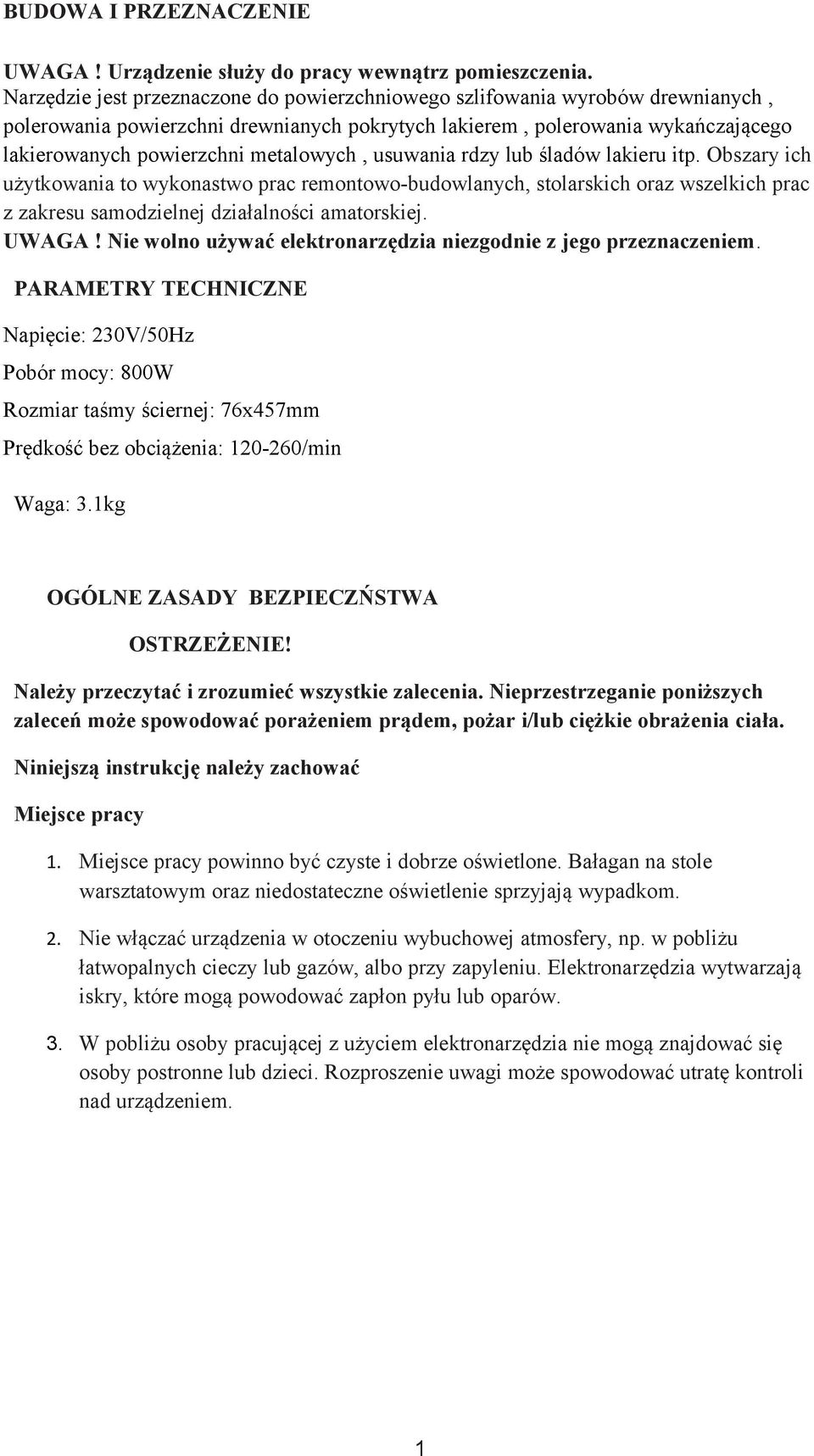 metalowych, usuwania rdzy lub śladów lakieru itp. Obszary ich użytkowania to wykonastwo prac remontowo-budowlanych, stolarskich oraz wszelkich prac z zakresu samodzielnej działalności amatorskiej.