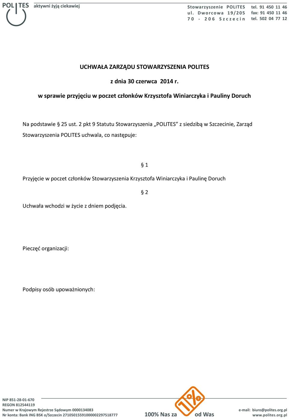 2 pkt 9 Statutu Stowarzyszenia POLITES z siedzibą w Szczecinie, Zarząd Stowarzyszenia POLITES uchwala, co