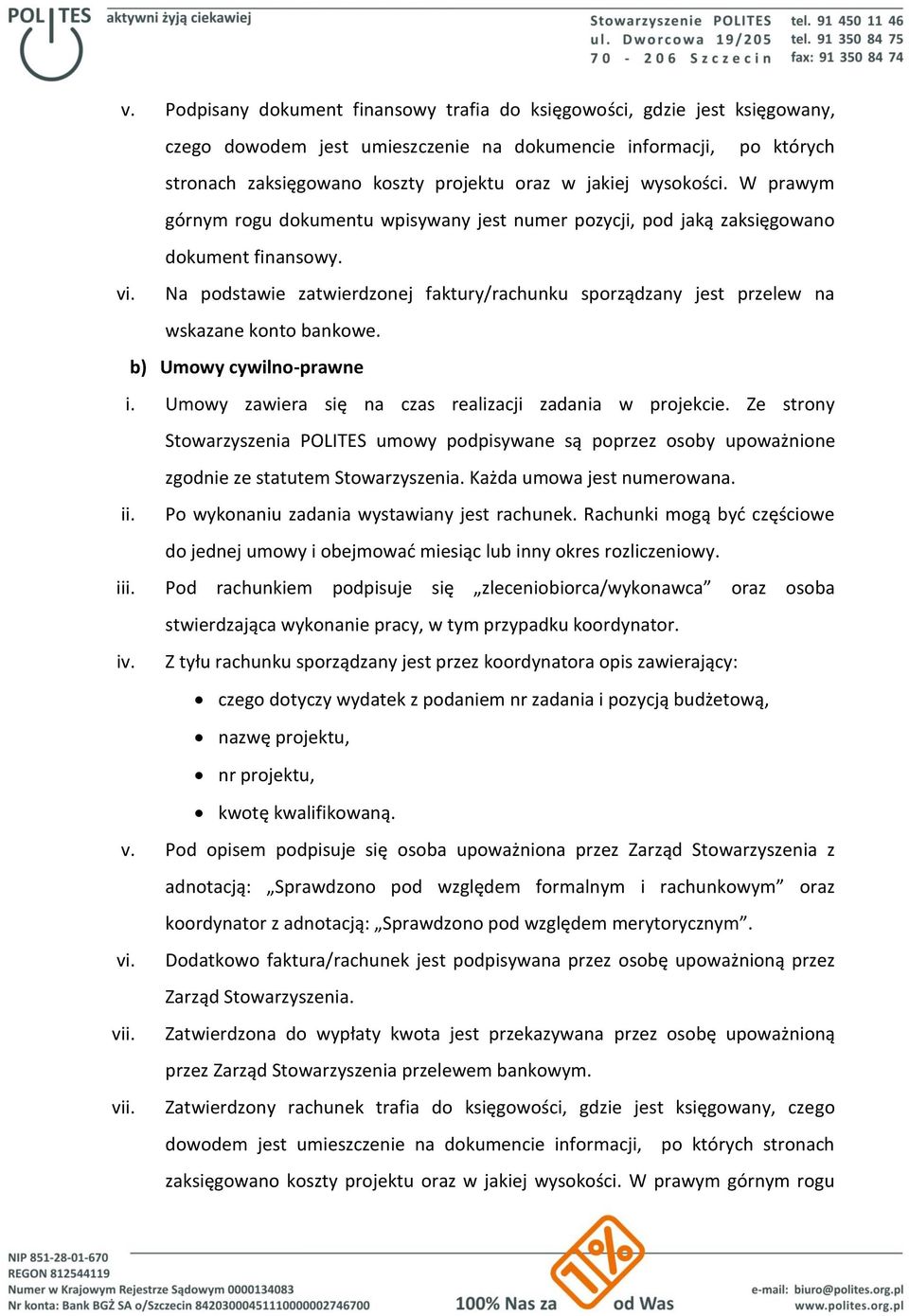Na podstawie zatwierdzonej faktury/rachunku sporządzany jest przelew na wskazane konto bankowe. b) Umowy cywilno-prawne i. Umowy zawiera się na czas realizacji zadania w projekcie.