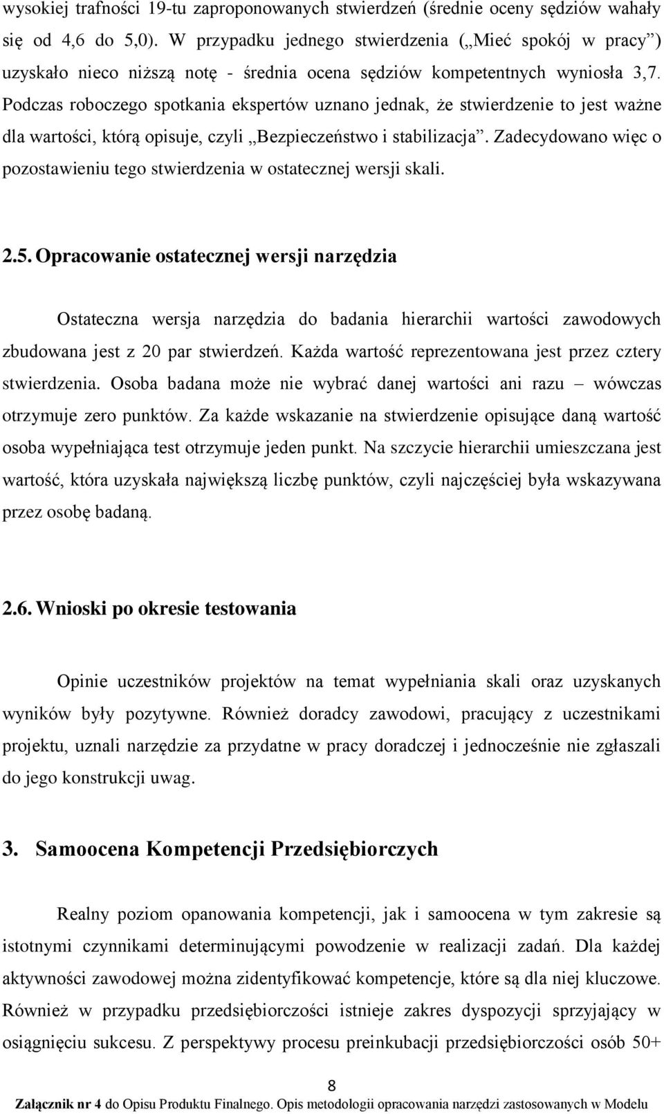 Podczas roboczego spotkania ekspertów uznano jednak, że stwierdzenie to jest ważne dla wartości, którą opisuje, czyli Bezpieczeństwo i stabilizacja.