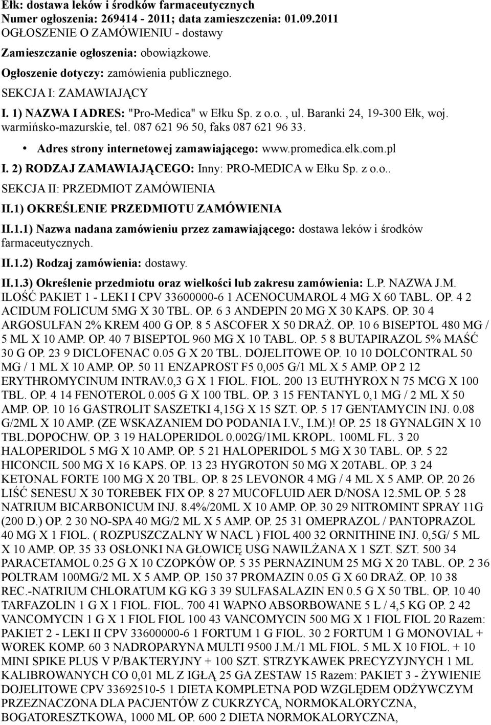 087 621 96 50, faks 087 621 96 33. Adres strony internetowej zamawiającego: www.promedica.elk.com.pl I. 2) RODZAJ ZAMAWIAJĄCEGO: Inny: PRO-MEDICA w Ełku Sp. z o.o.. SEKCJA II: PRZEDMIOT ZAMÓWIENIA II.