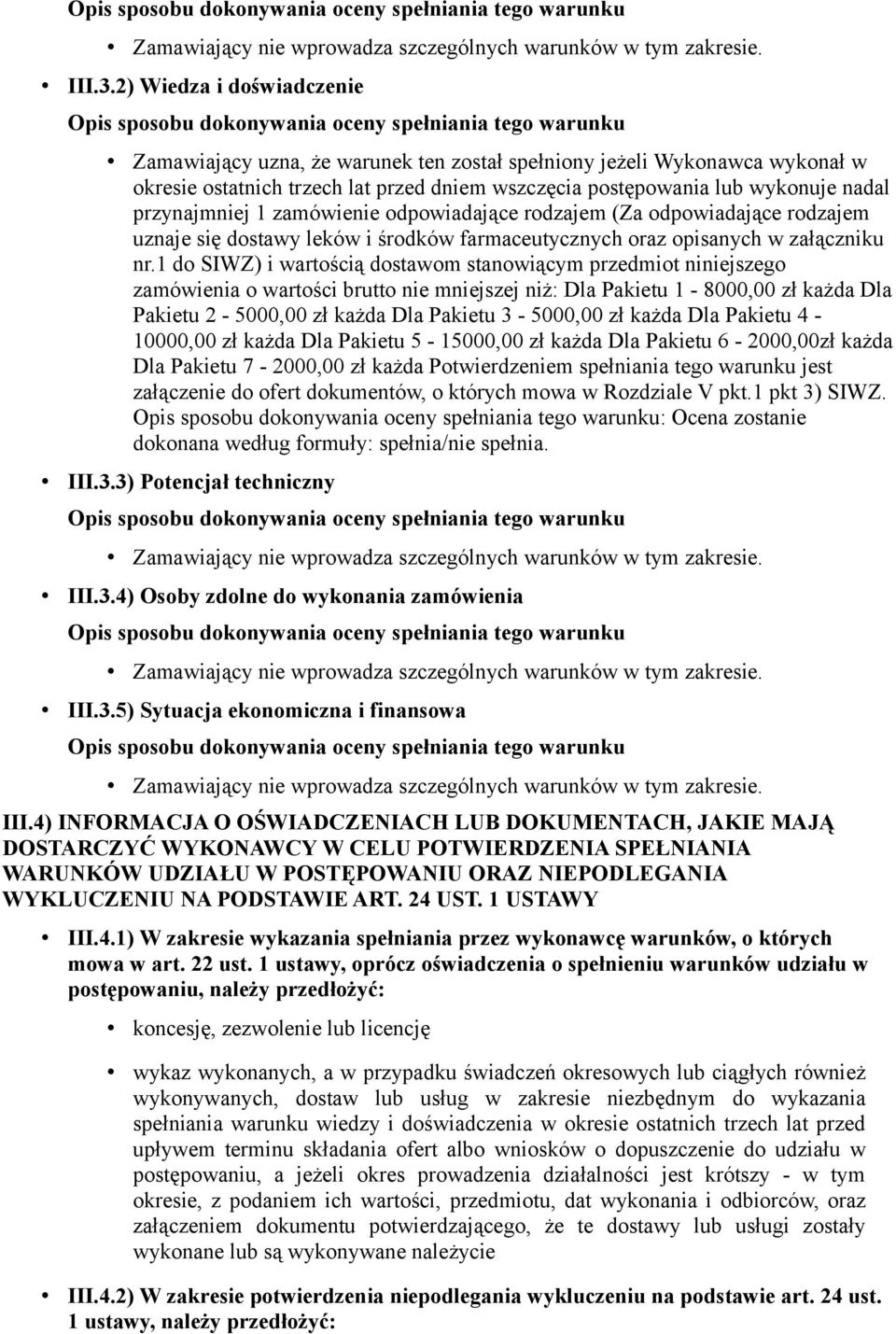 1 zamówienie odpowiadające rodzajem (Za odpowiadające rodzajem uznaje się dostawy leków i środków farmaceutycznych oraz opisanych w załączniku nr.