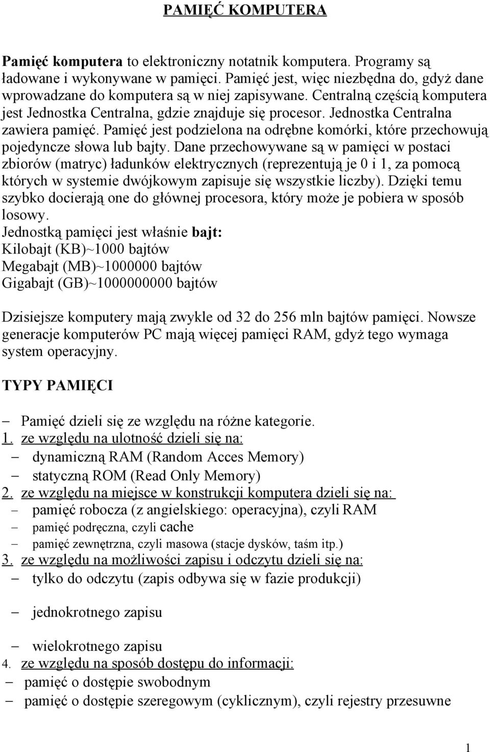 Jednostka Centralna zawiera pamięć. Pamięć jest podzielona na odrębne komórki, które przechowują pojedyncze słowa lub bajty.