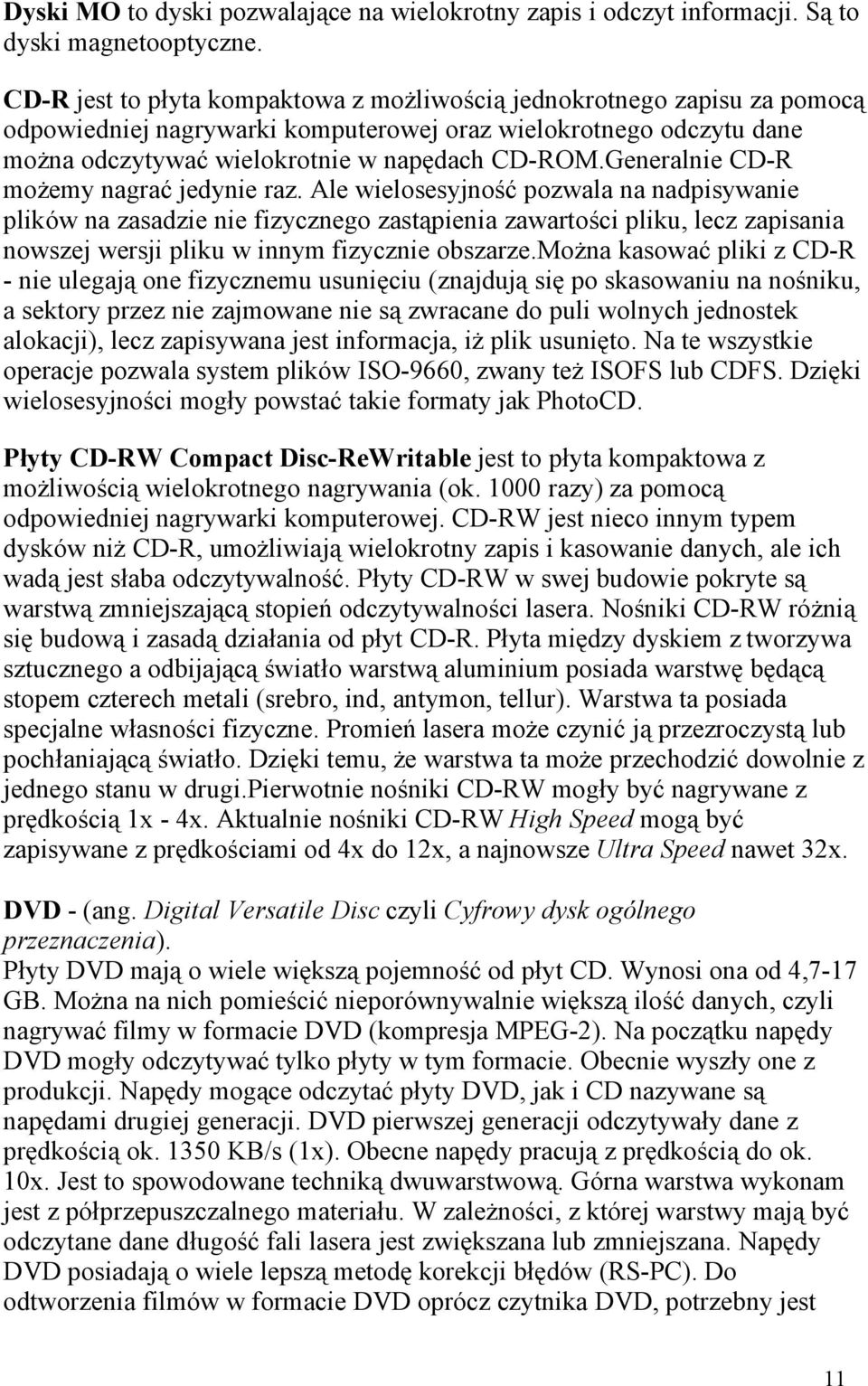 Generalnie CD-R możemy nagrać jedynie raz.