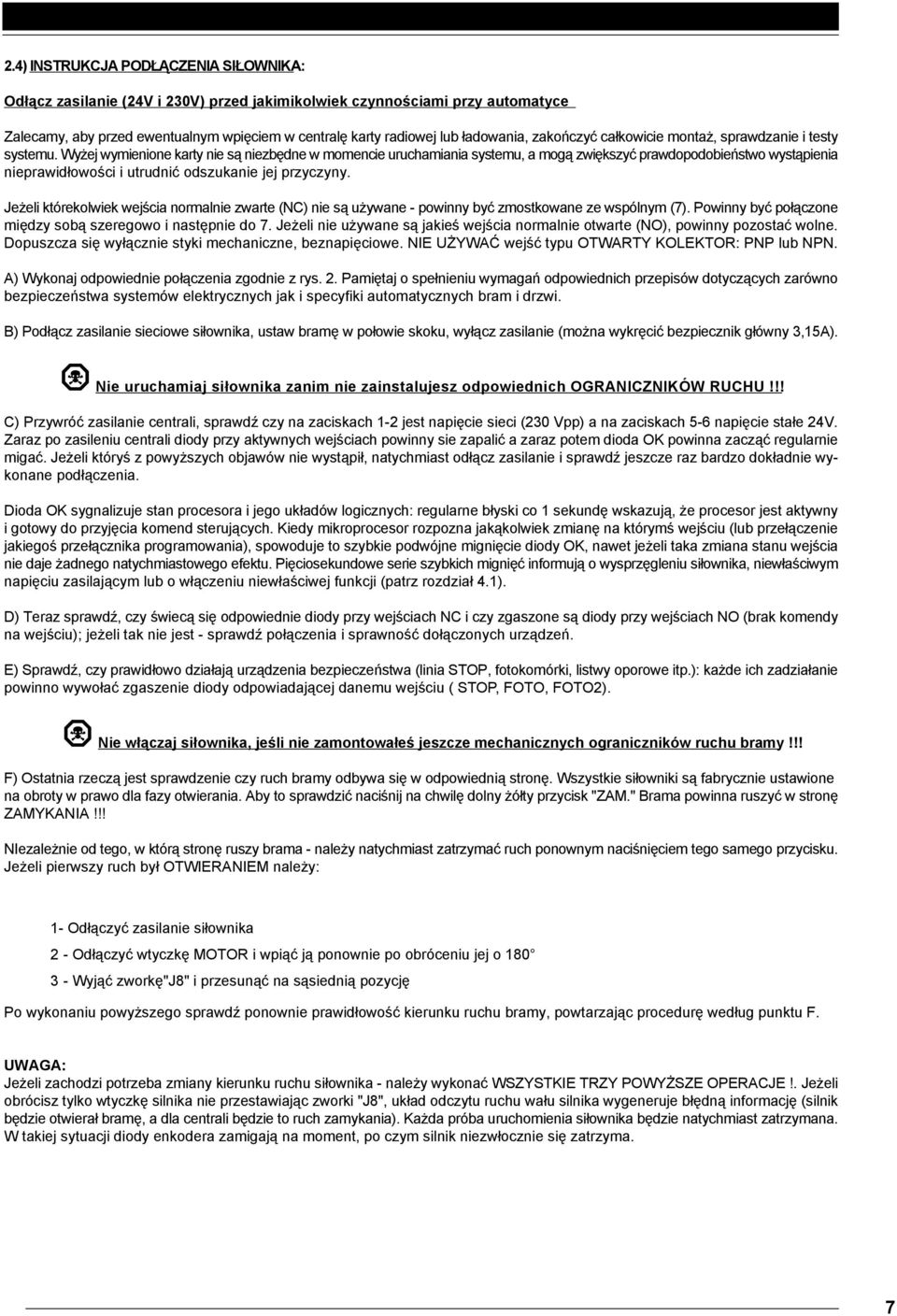 Wyżej wymienione karty nie są niezbędne w momencie uruchamiania systemu, a mogą zwiększyć prawdopodobieństwo wystąpienia nieprawidłowości i utrudnić odszukanie jej przyczyny.