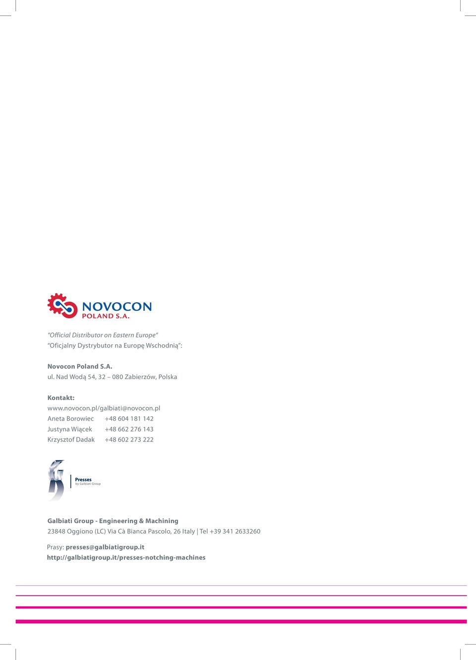 pl Aneta Borowiec +48 604 181 142 Justyna Wiącek +48 662 276 143 Krzysztof Dadak +48 602 273 222 Galbiati Group -