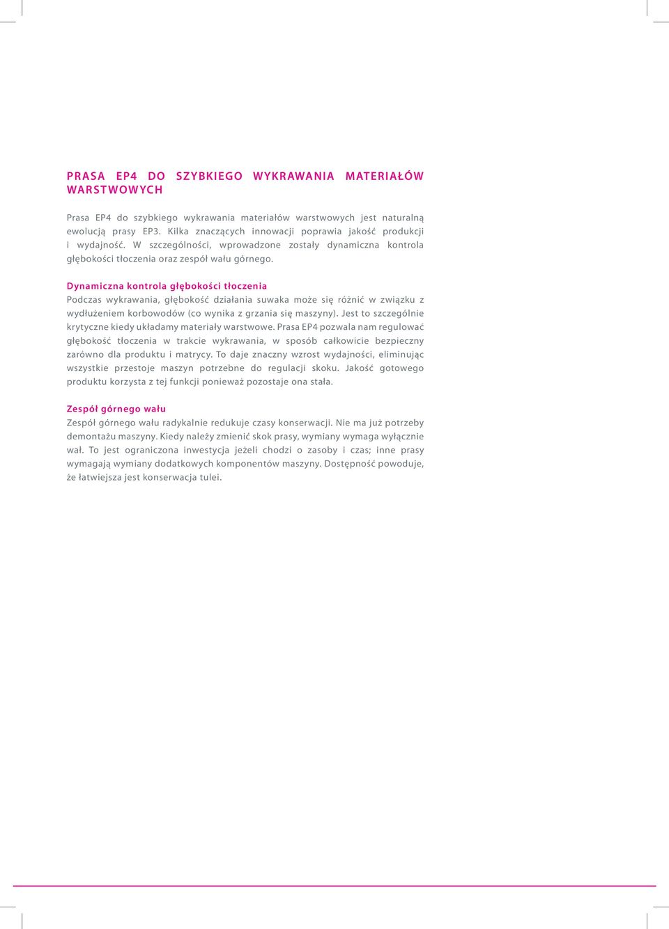 Dynamiczna kontrola głębokości tłoczenia Podczas wykrawania, głębokość działania suwaka może się różnić w związku z wydłużeniem korbowodów (co wynika z grzania się maszyny).